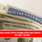 Social Security updates upcoming retiree check schedule – Who gets money this week