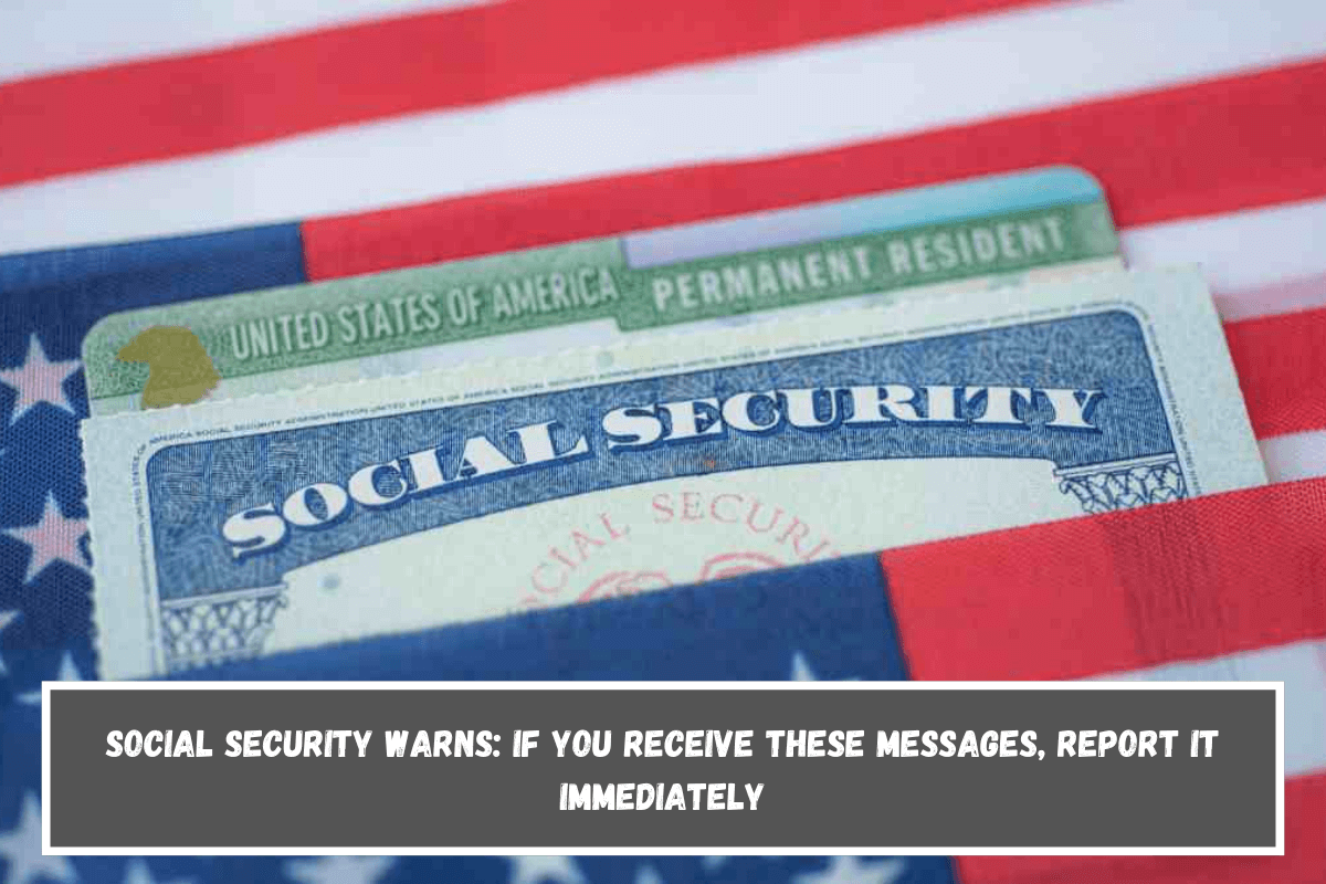 Social Security warns If you receive these messages, report it immediately