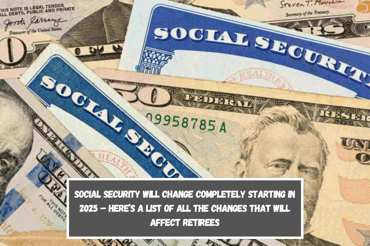 Social Security will change completely starting in 2025 – here’s a list of all the changes that will affect retirees