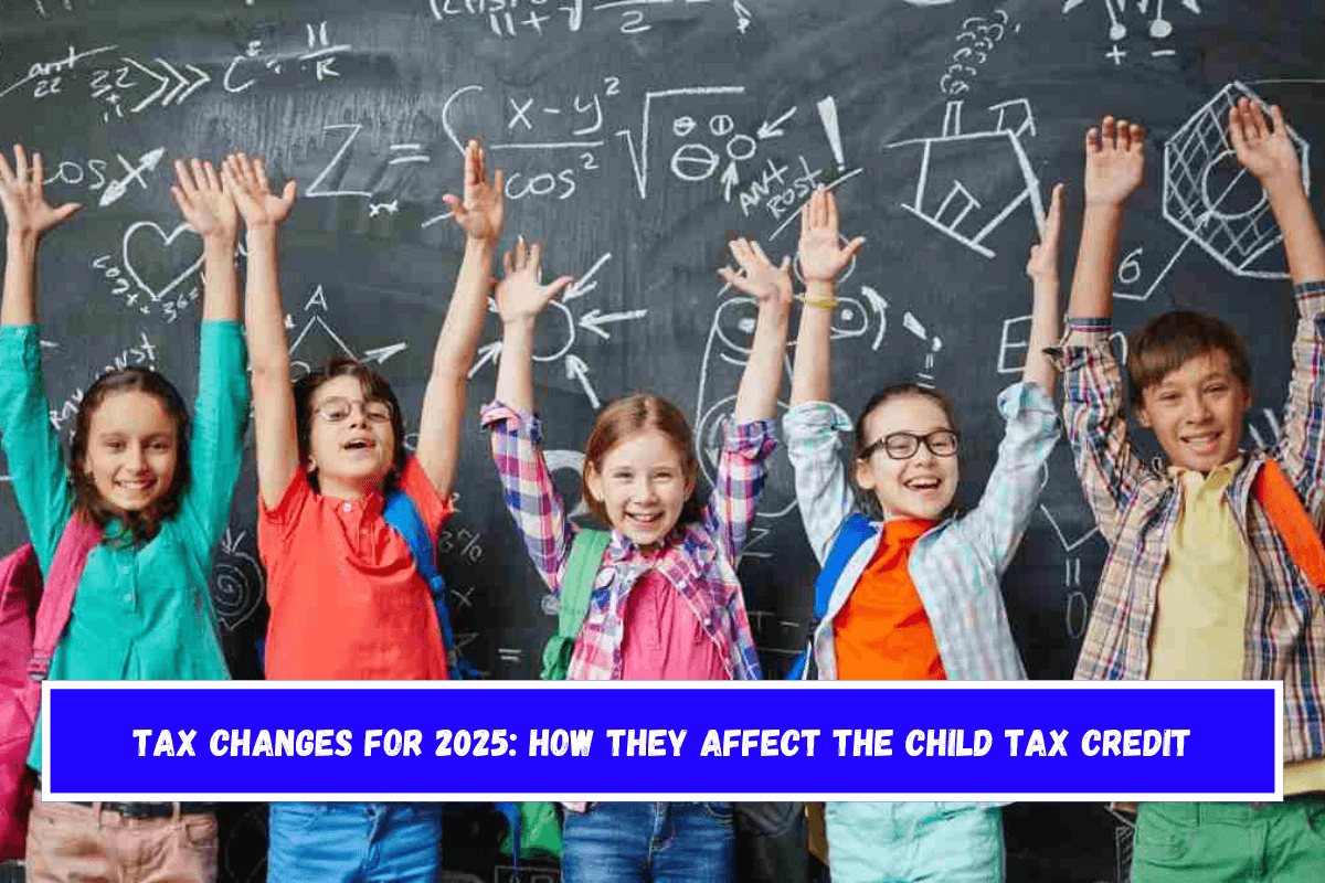 Tax changes for 2025 How they affect the Child Tax Credit