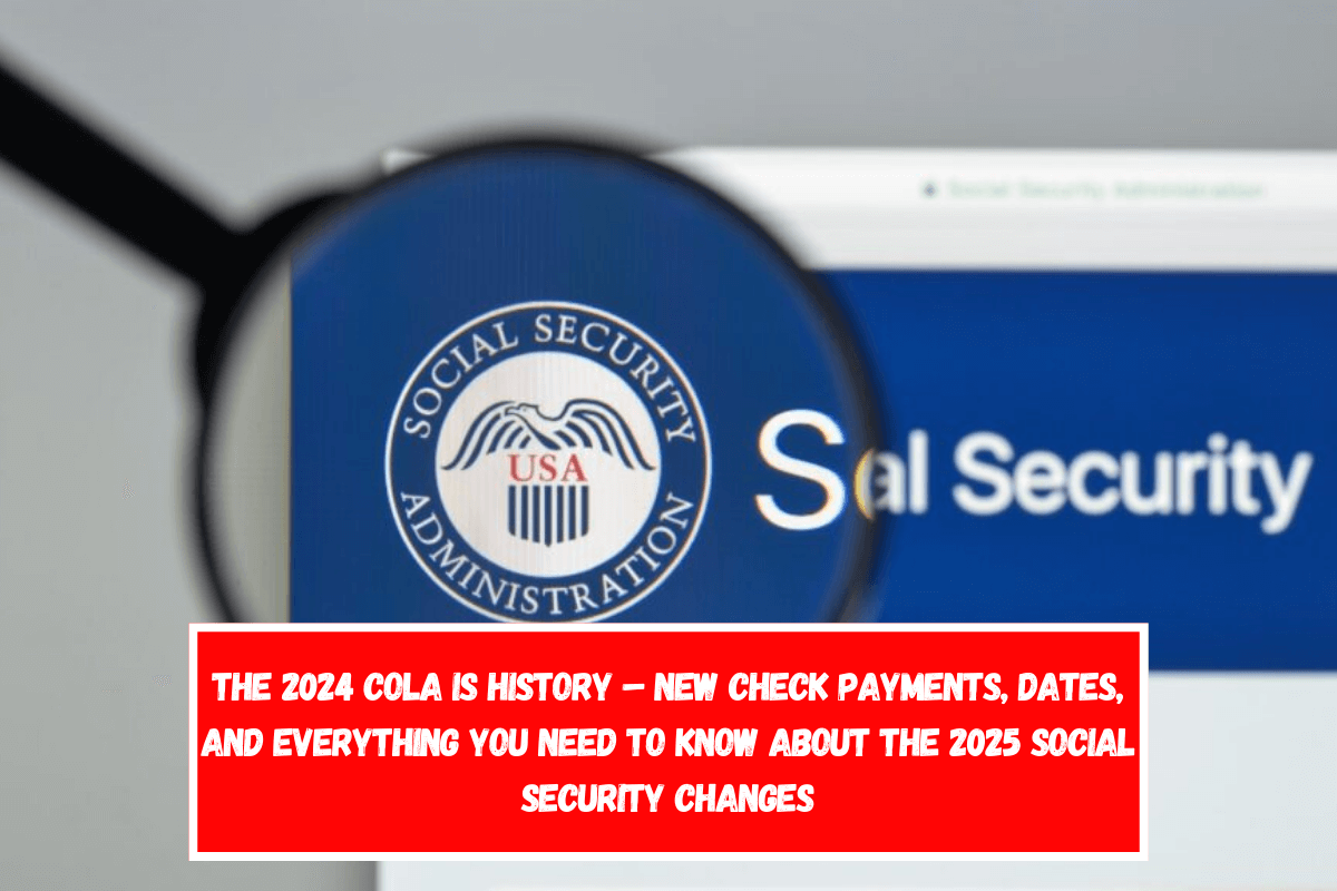 The 2024 COLA is history – New check payments, dates, and everything you need to know about the 2025 Social Security changes