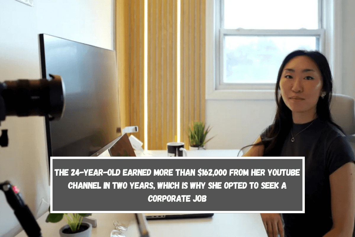 The 24-year-old earned more than $162,000 from her YouTube channel in two years, which is why she opted to seek a corporate job