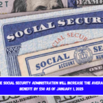 The Social Security Administration will increase the average benefit by $50 as of January 1, 2025