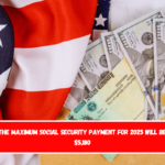 The maximum Social Security payment for 2025 will be $5,180