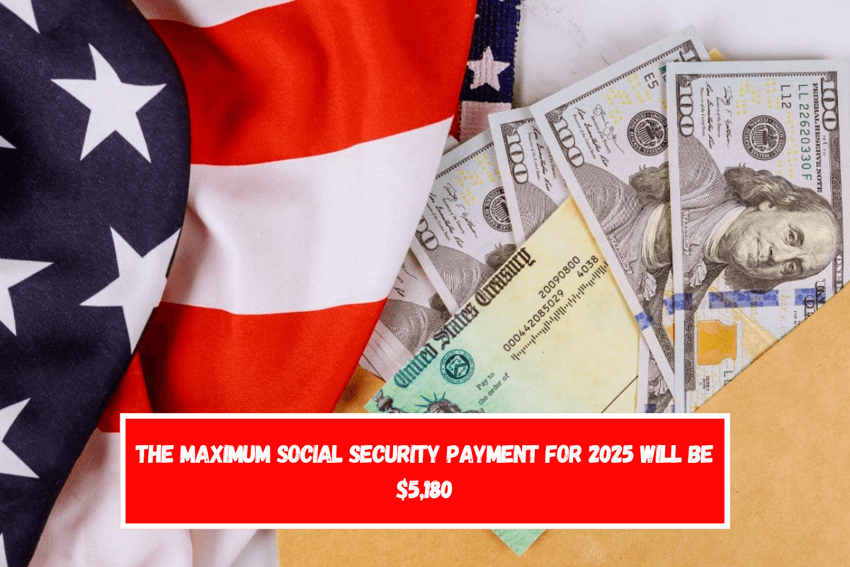 The maximum Social Security payment for 2025 will be $5,180