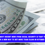 The most recent news from Social Security is that there is a new way to get more than $4,000 in October