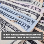 The worst news about Stimulus Checks, confirmed You won’t receive them if you have collected this