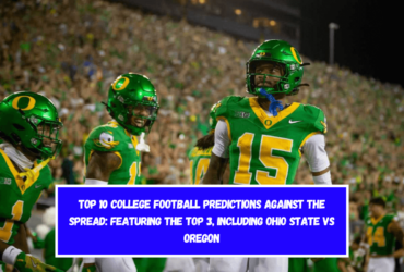 Top 10 College Football Predictions Against the Spread Featuring the Top 3, Including Ohio State vs Oregon