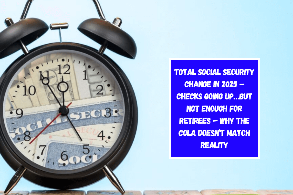 Total Social Security Change in 2025 – Checks Going Up…But Not Enough for Retirees – Why the COLA Doesn’t Match Reality