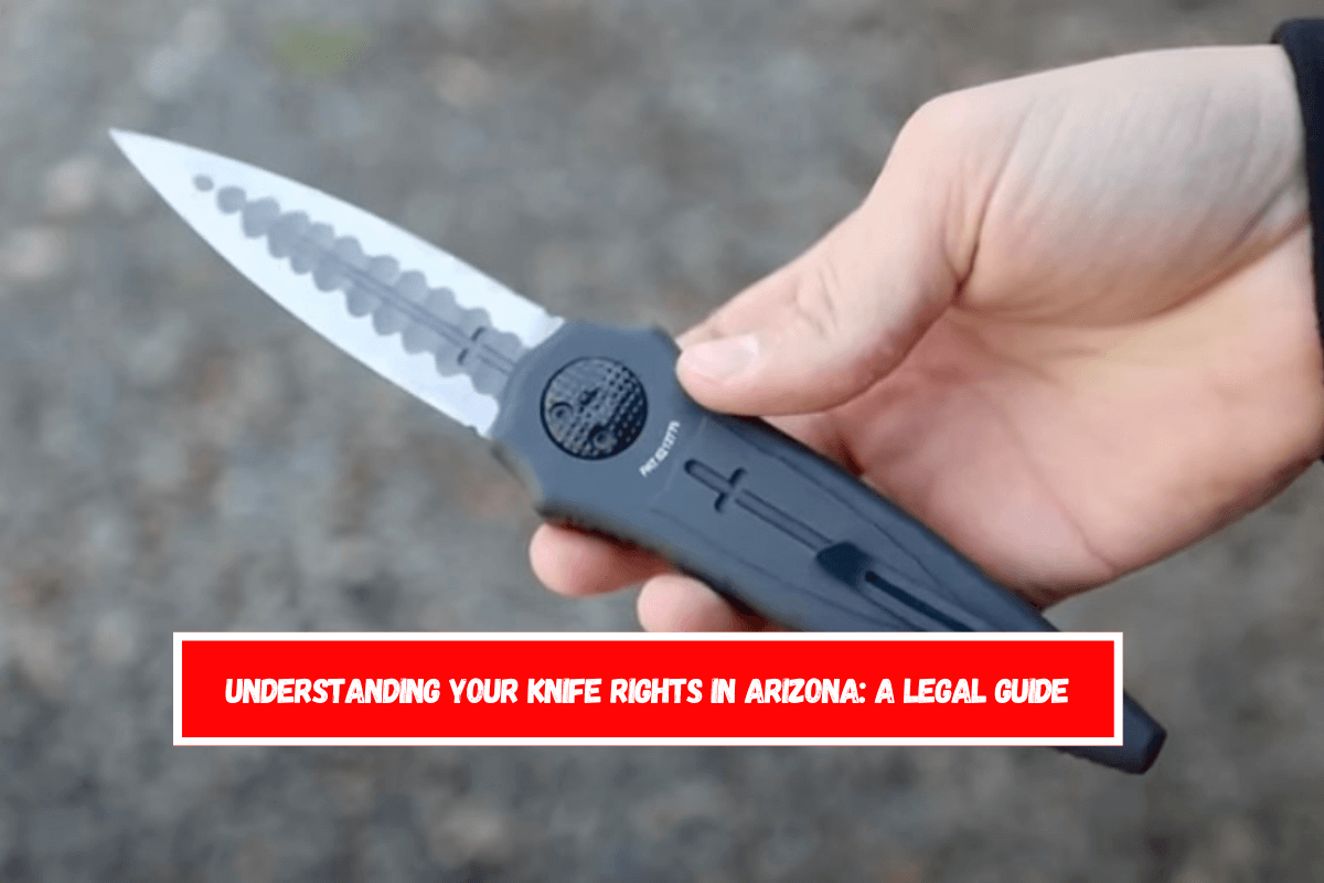 Understanding Your Knife Rights in Arizona A Legal Guide