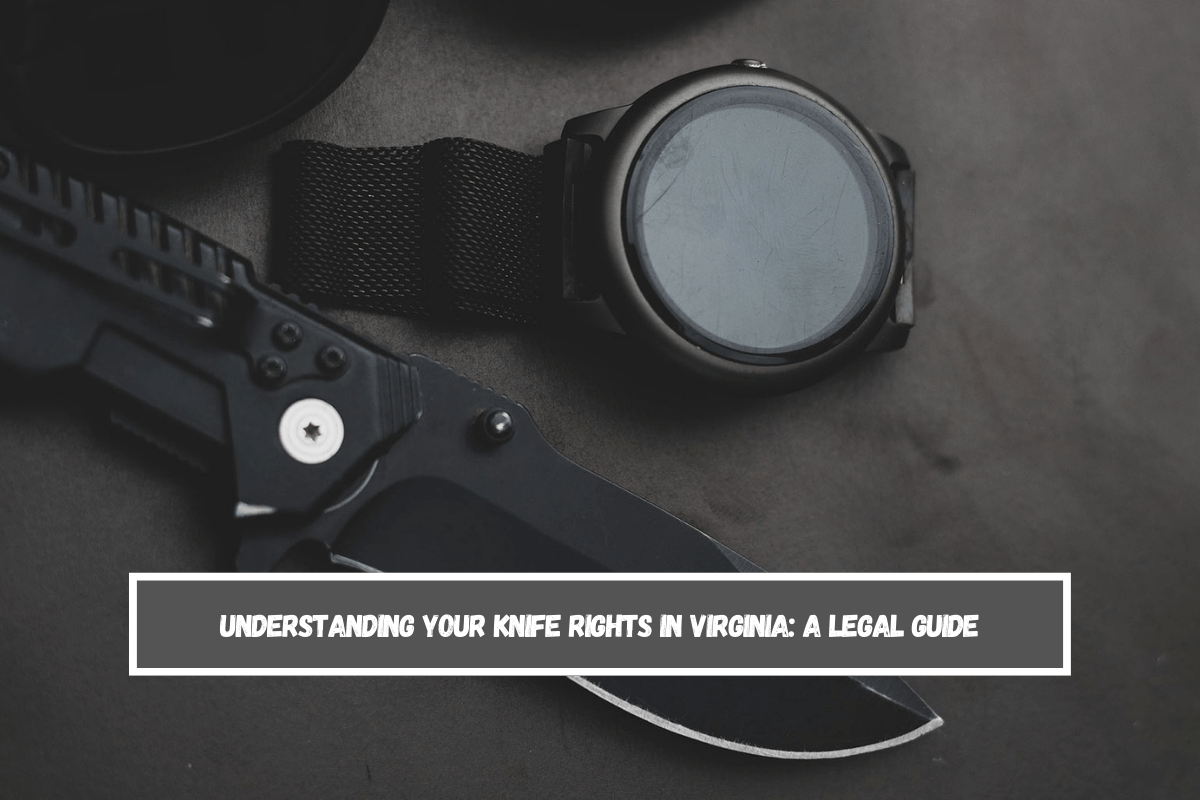 Understanding Your Knife Rights in Virginia A Legal Guide