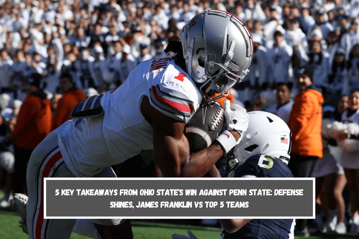 5 Key Takeaways from Ohio State's Win Against Penn State Defense Shines, James Franklin vs Top 5 Teams