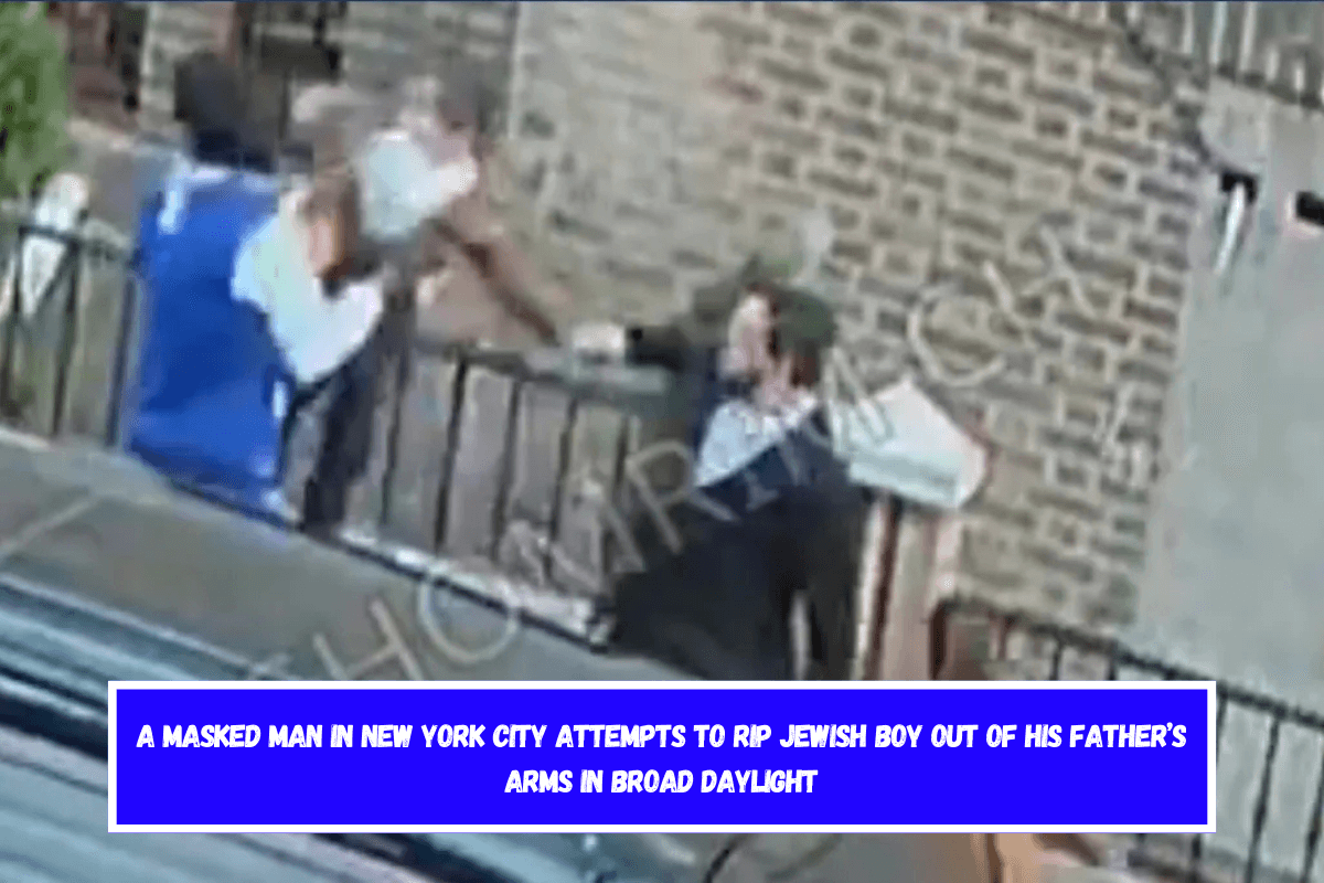 A masked man in New York City attempts to rip Jewish boy out of his father’s arms in broad daylight