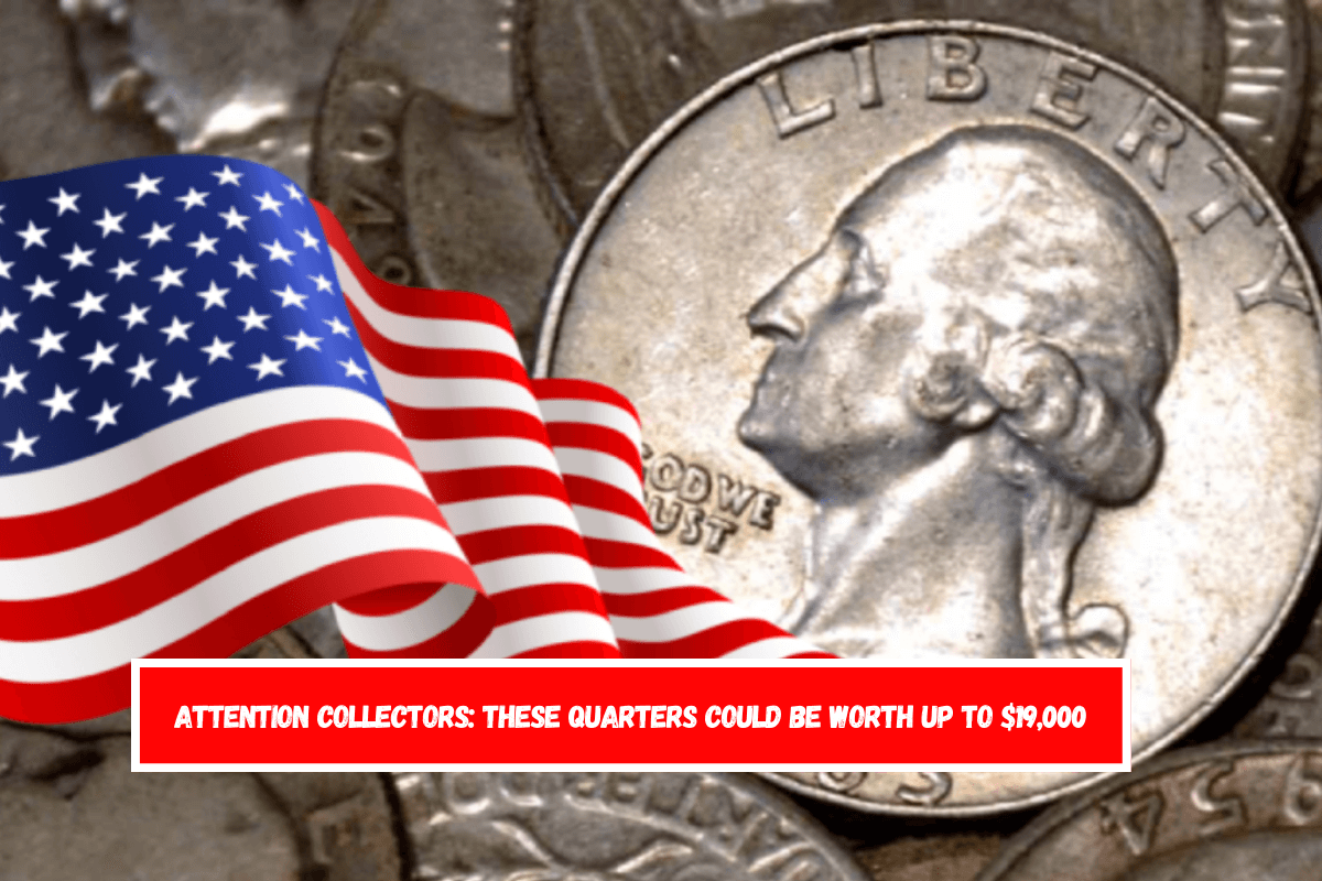 Attention collectors These quarters could be worth up to $19,000