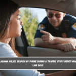 Can Alabama Police Search My Phone During a Traffic Stop Here's What the Law Says