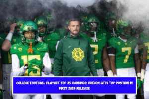 College Football Playoff Top 25 Rankings Oregon Gets Top Position in First 2024 Release