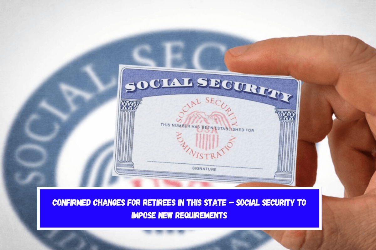 Confirmed Changes for Retirees in This State – Social Security to Impose New Requirements