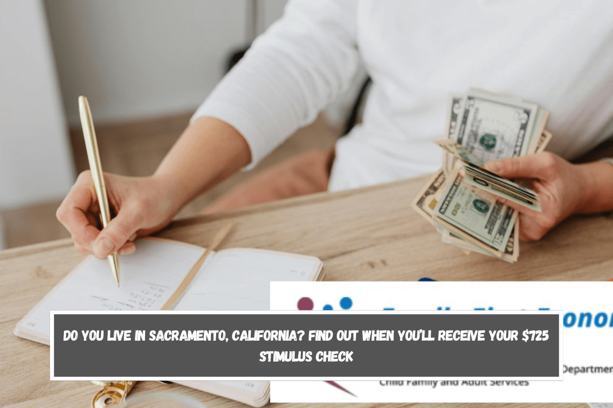 Do you live in Sacramento, California Find out when you’ll receive your $725 stimulus check