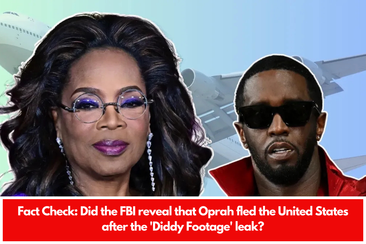 Fact Check Did the FBI reveal that Oprah fled the United States after the 'Diddy Footage' leak