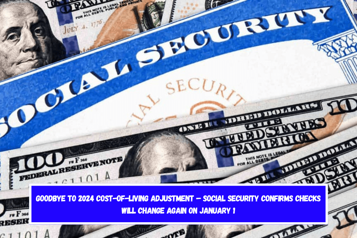 Goodbye to 2024 Cost-of-Living Adjustment – Social Security Confirms Checks Will Change Again on January 1