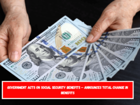 Government Acts on Social Security Benefits – Announces Total Change in Benefits