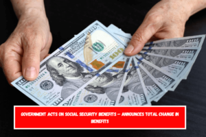 Government Acts on Social Security Benefits – Announces Total Change in Benefits