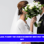 Is It Illegal to Marry Your Cousin in Washington? Here's What the Law Says