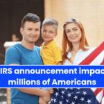 Key IRS announcement impacting millions of Americans