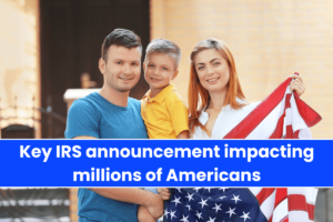 Key IRS announcement impacting millions of Americans