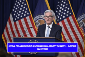 Official FED Announcement on Upcoming Social Security Payments – Alert for All Retirees