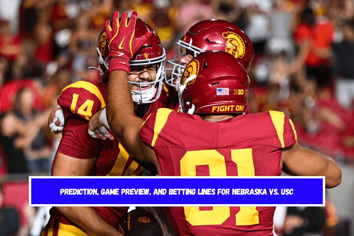 Prediction, Game Preview, and Betting Lines for Nebraska vs. USC