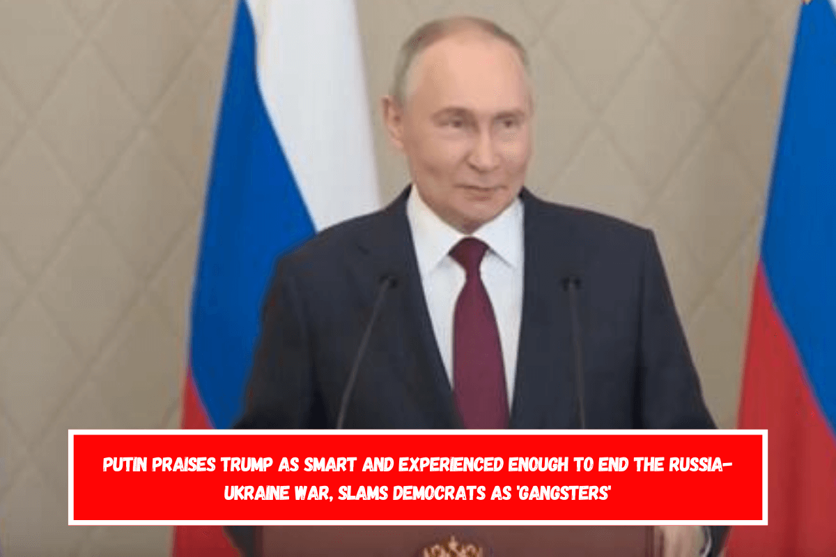 Putin praises Trump as smart and experienced enough to end the Russia-Ukraine war, slams Democrats as 'gangsters'