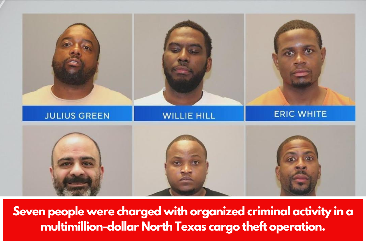 Seven people were charged with organized criminal activity in a multimillion-dollar North Texas cargo theft operation.