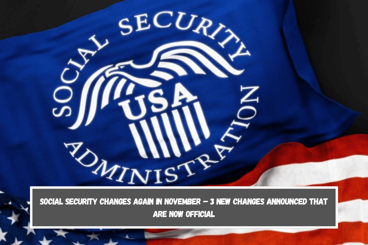 Social Security Changes Again In November – 3 New Changes Announced That Are Now Official