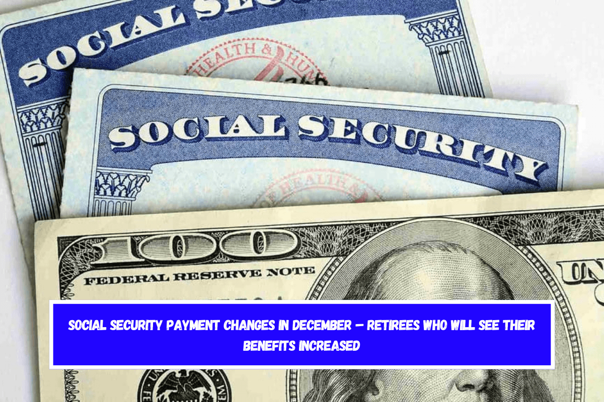 Social Security Payment Changes in December – Retirees Who Will See Their Benefits Increased