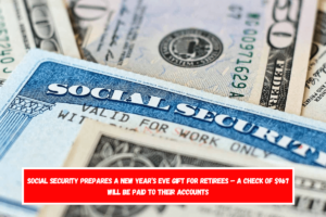 Social Security Prepares a New Year’s Eve Gift for Retirees – A Check of $967 Will Be Paid to Their Accounts