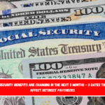 Social Security benefits are changing in the next 2 months – 3 dates that will affect retirees’ paychecks