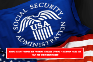 Social Security makes new payment schedule official – See when you’ll get your new check in December