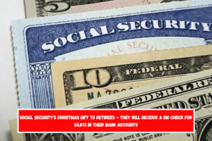 Social Security’s Christmas Gift to Retirees – They Will Receive a Big Check for $4,873 in Their Bank Accounts