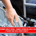 US Government makes it official – Disability retirees will have to wait to receive their Social Security benefits