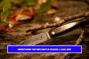 Understanding Your Knife Rights in Colorado A Legal Guide