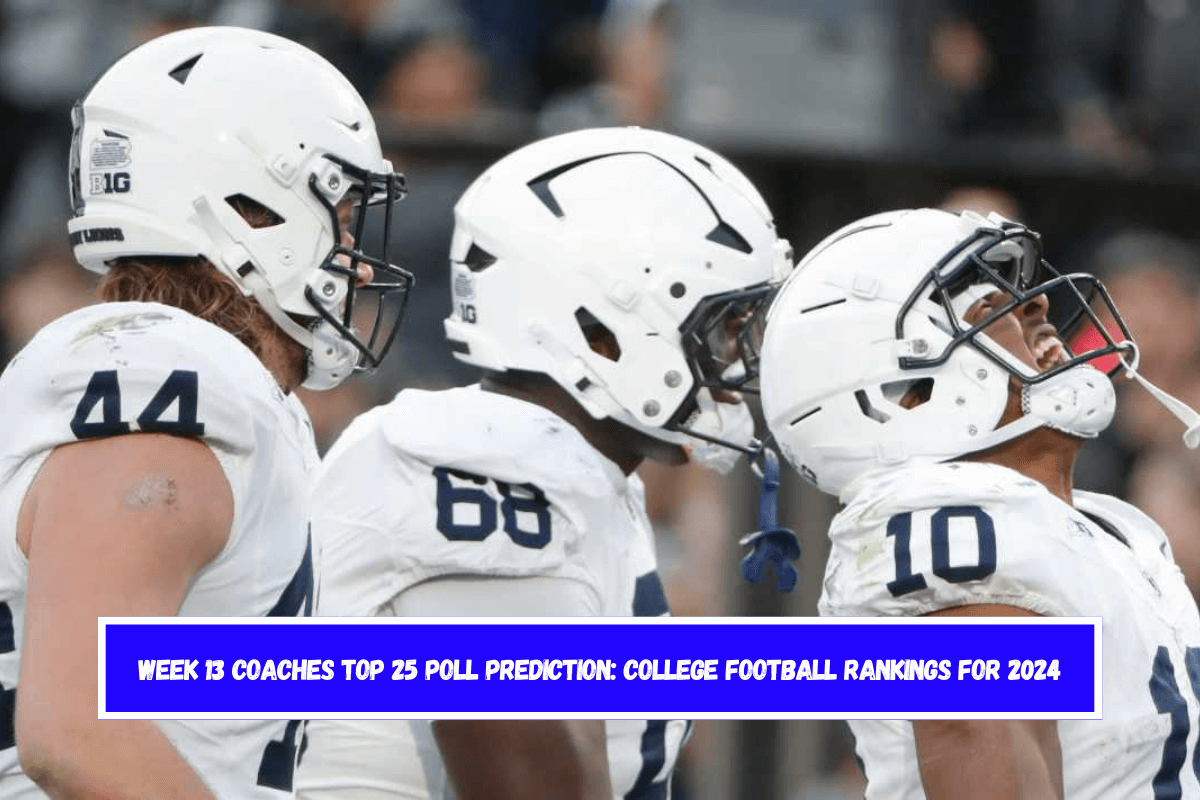 Week 13 Coaches Top 25 Poll Prediction College Football Rankings for 2024