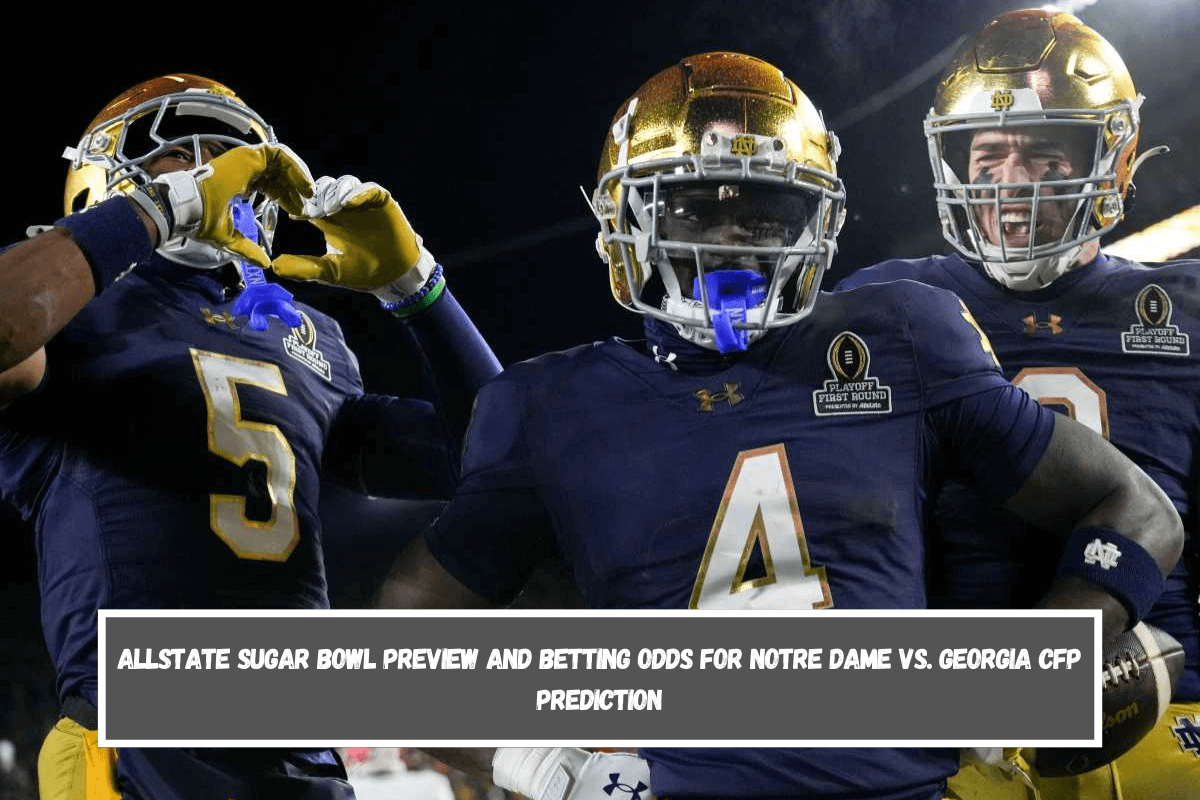 Allstate Sugar Bowl Preview and Betting Odds for Notre Dame vs.