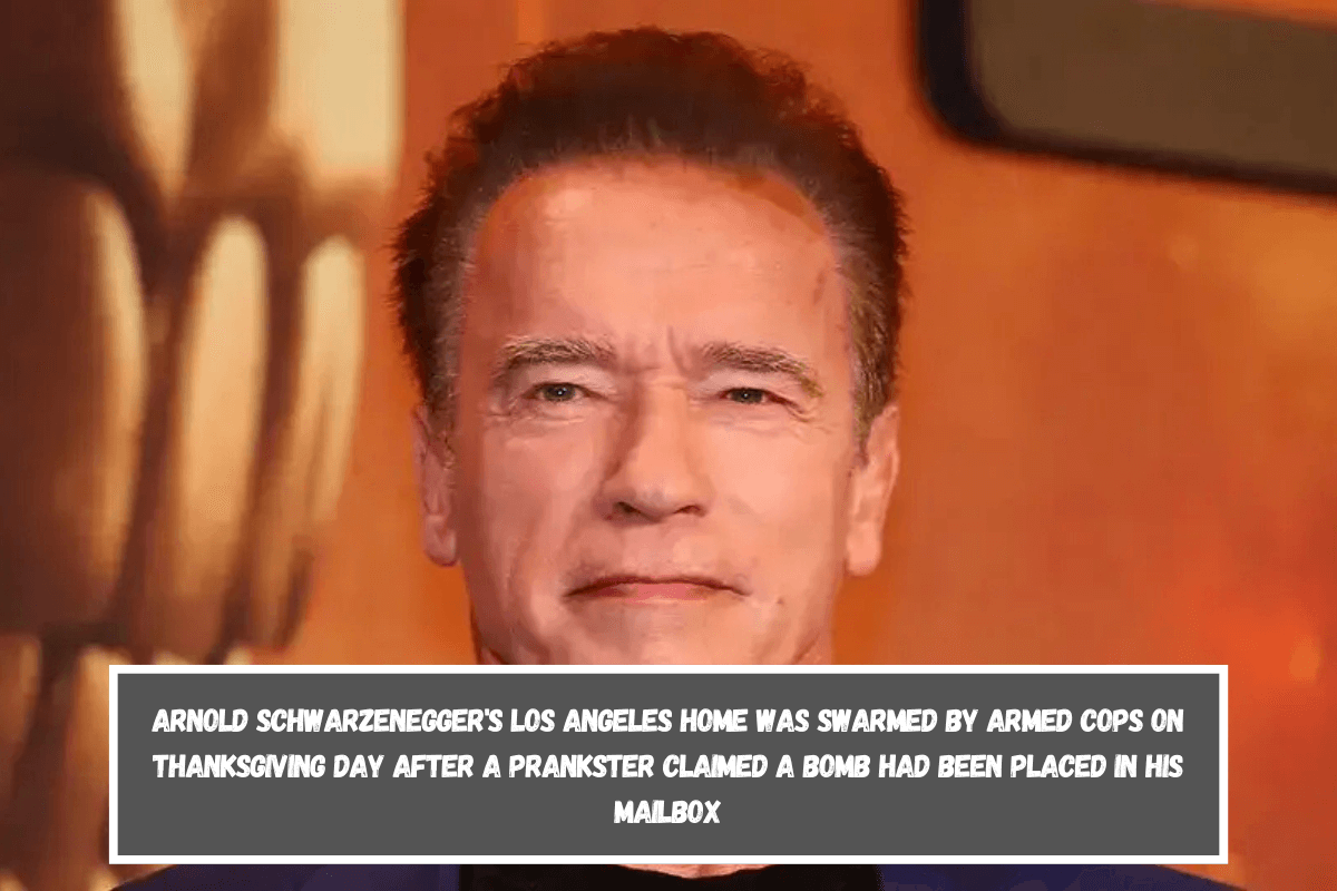 Arnold Schwarzenegger's Los Angeles home was Swarmed by armed cops on Thanksgiving Day after a prankster claimed a bomb had been placed in his mailbox