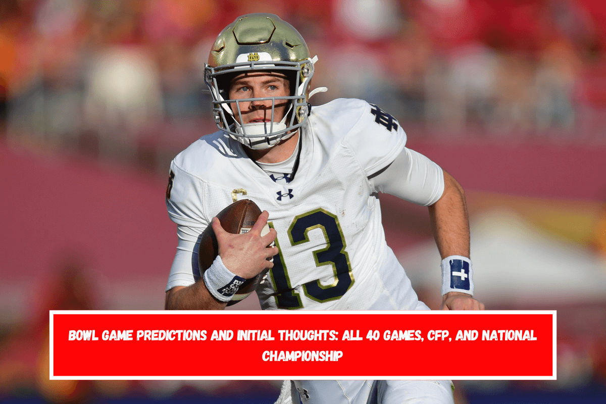 Bowl Game Predictions and Initial Thoughts All 40 Games, CFP, and National Championship