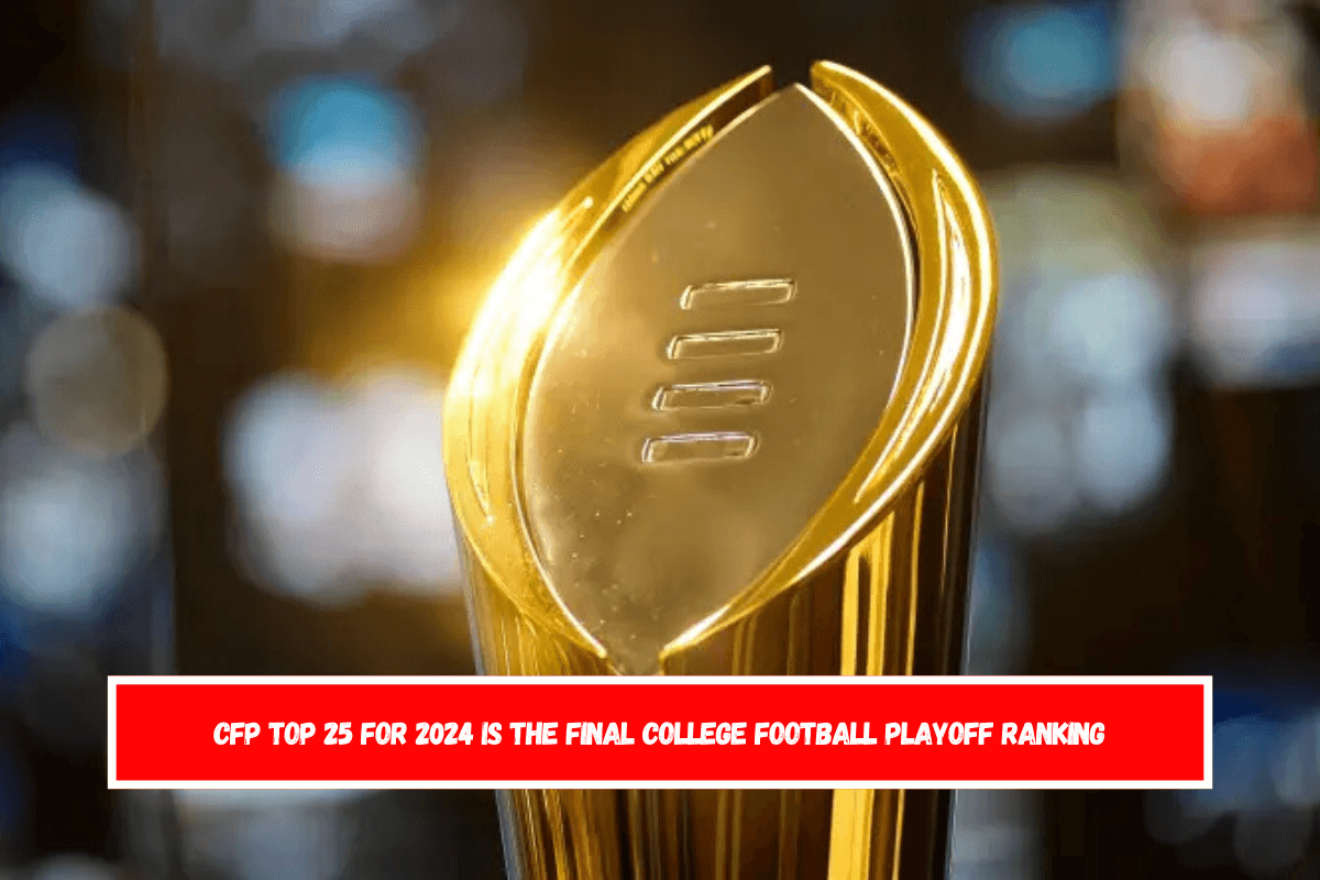 CFP Top 25 for 2024 is the final college football playoff ranking The