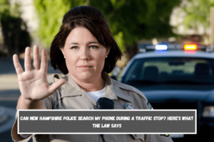 Can New Hampshire Police Search My Phone During a Traffic Stop Here's What the Law Says