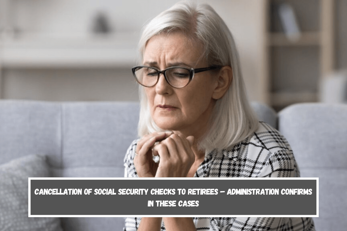 Cancellation of Social Security checks to retirees – Administration confirms in these cases