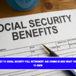 Changes to Social Security Full Retirement Age Coming in 2025 What You Need to Know