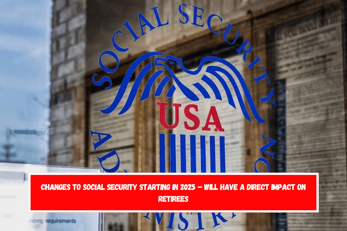 Changes to Social Security starting in 2025 Will have a direct impact